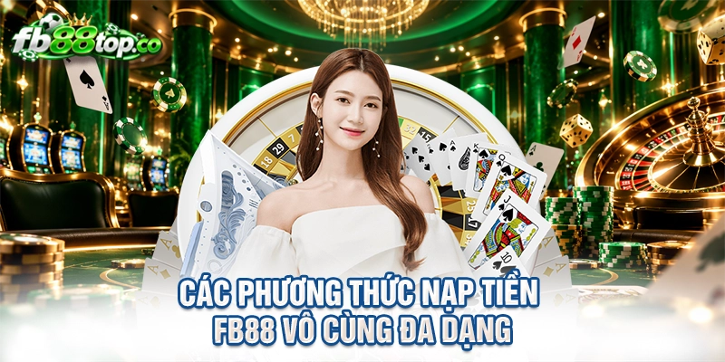 Các phương thức nạp tiền FB88 vô cùng đa dạng