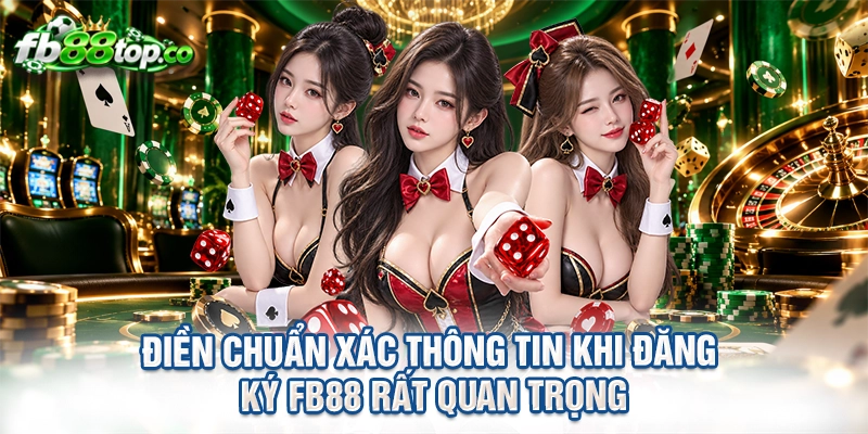 Điền chuẩn xác thông tin khi đăng ký FB88 rất quan trọng