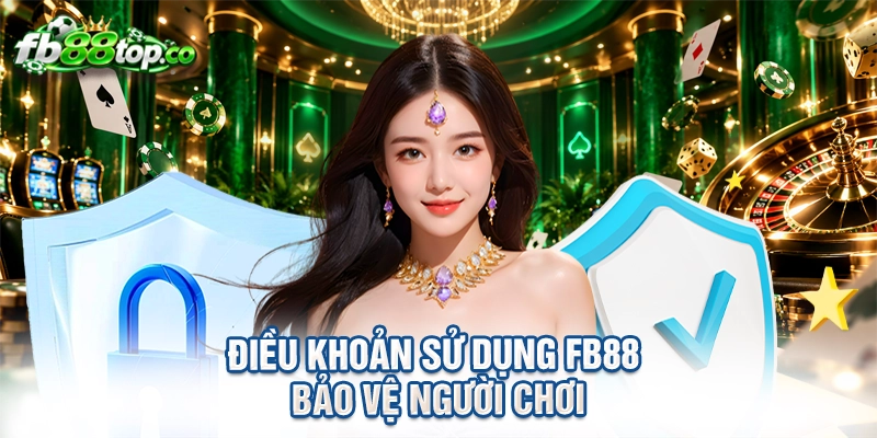 Điều khoản sử dụng FB88 bảo vệ người chơi