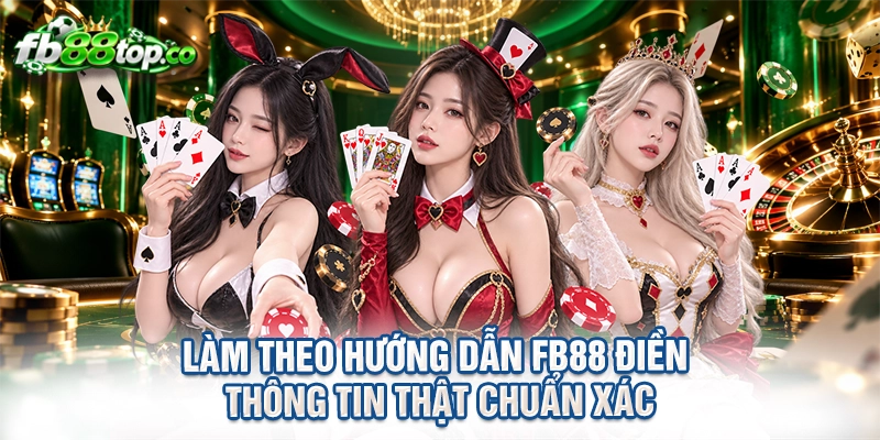 Làm theo hướng dẫn FB88 điền thông tin thật chuẩn xác