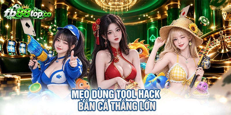 Mẹo dùng tool hack bắn cá thắng lớn