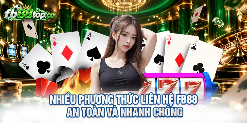 Nhiều phương thức liên hệ FB88 an toàn và nhanh chóng