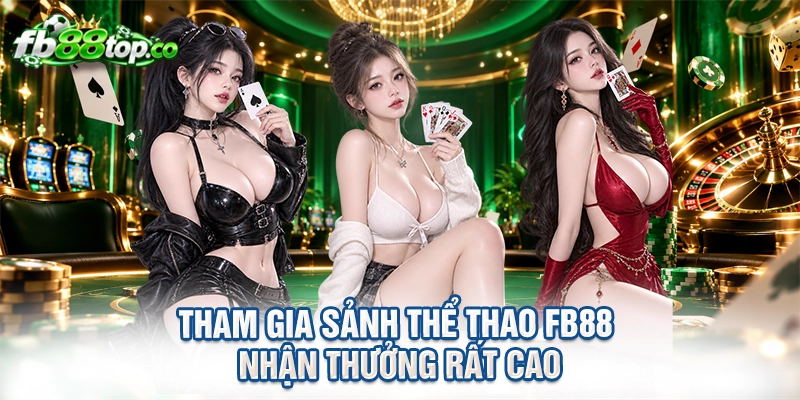Tham gia sảnh thể thao FB88 nhận thưởng rất cao