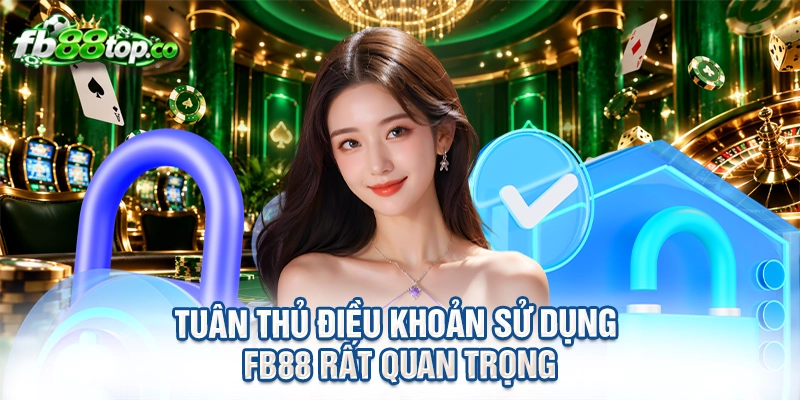Tuân thủ điều khoản sử dụng FB88 rất quan trọng