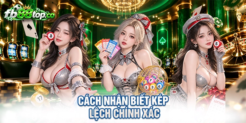 cách nhận biết kép lệch chính xác