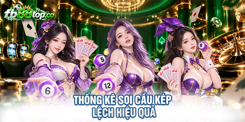 thống kê soi cầu kép lệch hiệu quả
